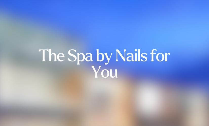 The Spa by Nails for You inside Hillcrest Mall